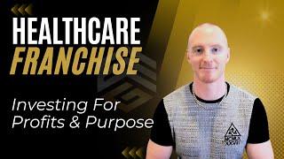 Healthcare Franchise – Healthcare Investing For Profits & Purpose