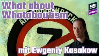 What about Whataboutism? mit Ewgeniy Kasakow - 99 ZU EINS - Ep. 254