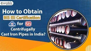 How to Get BIS ISI Certification for Centrifugally Cast Iron Pipes? | BIS Certification | Corpbiz