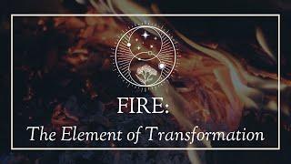 Fire: The Primary Element of Transformation