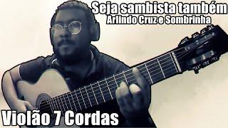 Seja Sambista Também - Arlindo Cruz e Sombrinha (Violão 7 Cordas)