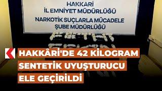 Hakkâri'de 42 kilogram sentetik uyuşturucu ele geçirildi