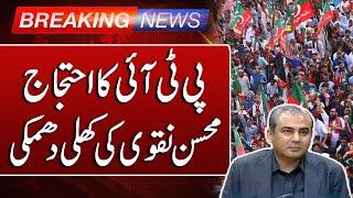 Breaking News | PTI's Protest | Mohsin Naqvi's warning!! | Such News