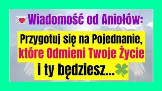 Wiadomość od Aniołów: Przygotuj się na Pojednanie, które Odmieni Twoje Życie i ty będziesz...