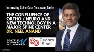 The Confluence of Ortho/Neuro & New Tech in a Major Spine Center - Need Anand, MD