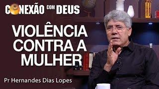 Violência contra a mulher - Pr Hernandes Dias Lopes