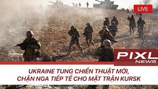 Ukraine tung chiến thuật mới, chặn Nga tiếp tế cho mặt trận Kursk