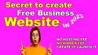 How to Create Free Business Website in 2023 with No Coding skills and Hosting Fees Required.