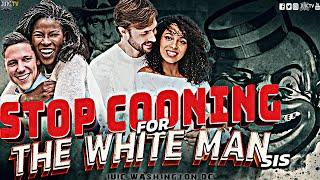 #IUIC | Stop Cooning for the White Man, Sis