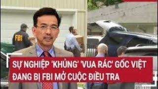 Sự nghiệp 'khủng' 'vua rác' gốc Việt đang bị FBI mở cuộc điều tra