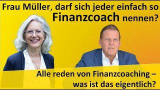 Frau Müller, darf sich jeder einfach so Finanzcoach nennen?