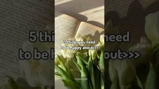 5 things to be happy about #viral #aesthetic #tips #happy #shorts