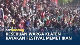 Ribuan Warga Klaten Rayakan Tradisi Memet Ikan di Desa Gemblegan | NTV MORNING