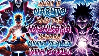 What If Naruto Had The Hashirama, Madara & Minto Sealed With Kyuubi