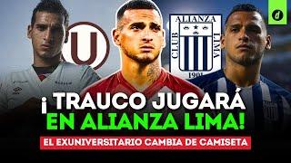 ¡TRAUCO ficha por ALIANZA! La decisión del EXUNIVERSITARIO que genera POLÉMICA | Depor