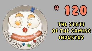 Board Game Breakfast 120 - The State of the Gaming Industry