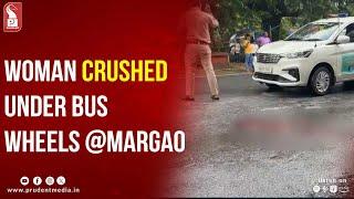 WOMAN CRUSHED UNDER BUS WHEELS @MARGAO