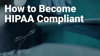 How to Become HIPAA Compliant