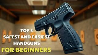 Top 3 Safest and Easiest Handguns for Beginners