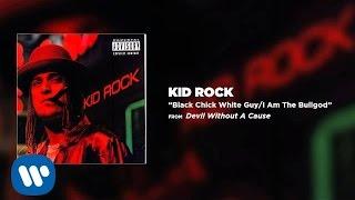 Kid Rock - Black Chick White Guy / I Am The Bullgod
