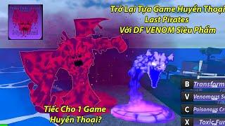 "Tiếc Cho 1 Tựa Game OP Huyền Thoại" Trở Lại Sở Hữu DF Venom Skill Quá Đẹp Và Sáng Tạo | Last Pirate