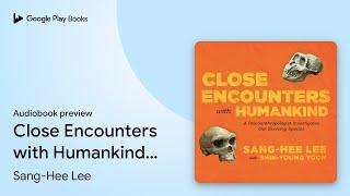 Close Encounters with Humankind: A… by Sang-Hee Lee · Audiobook preview