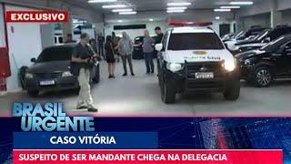 Caso Vitória: suspeito de ser mandante chega na delegacia | Brasil Urgente