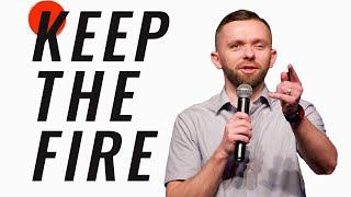 How to KEEP the FIRE  of God!