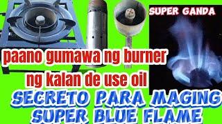 paano gumawa ng burner ng kalan de use oil/ secreto para maging super blue flame