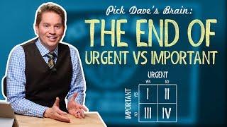 Why “urgent” and “important” isn’t important anymore - Pick Dave's Brain