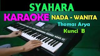 SYAHARA - Thomas Arya | KARAOKE Nada Cewek / Wanita || Lirik HD