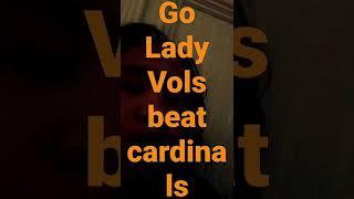 Go lady Vols beat cardinals my friend Tess Darby plays for us her number is 21