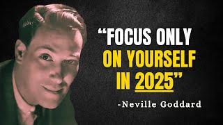 FOCUS ONLY ON YOURSELF IN 2025 - Neville Goddard Motivation