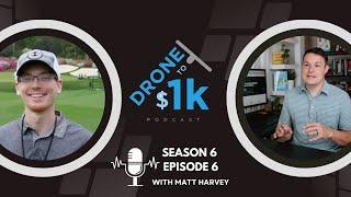 Drone to $1K Season 6 Episode 6- Matt Harvey of Edge Drone Services