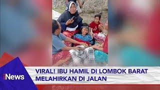 Akibat Akses Jalan Buruk, Ibu Hamil di Lombok Barat Melahirkan di Tengah Jalan #iNewsPagi 21/02