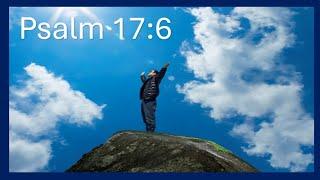 A Prayer of David / Psalm 17:6