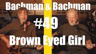 Brown Eyed Girl   | Bachman & Bachman 49 (with Special Guests)