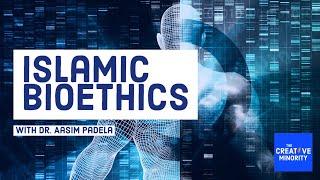 Islamic Bioethics | Dr. Aasim Padela | #56