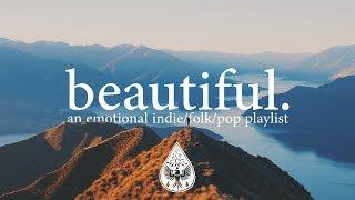 beautiful.  - An Emotional Indie/Folk/Pop Playlist | Vol. 1