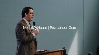 Not in My House | Rev. Landon Gore