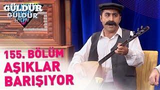 Güldür Güldür Show 155. Bölüm | Aşıklar Barışıyor