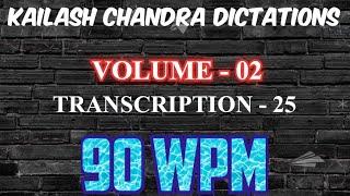 Kailash Chandra Volume 2 Transcription 25 @90WPM