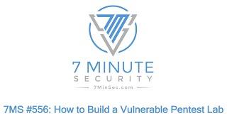 7MS #556: How to Build a Vulnerable Pentest Lab