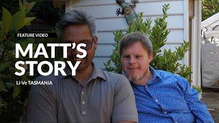 Matt's Story - Li-Ve Tasmania