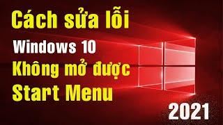 Cách sửa lỗi windows 10 không mở được start menu || Lỗi Không Mở Được Menu Start 2021