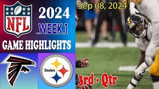 Atlanta Falcons vs Pittsburgh Steelers 3rd Game Highlights Week 1 Sep 8, 2024 | NFL 2024 | NFL Today