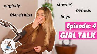 GIRL TALK #1 | dating, periods, shaving, and losing your virginity
