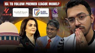  AIFF’s BIG DECISION! ISL to Follow Premier League Model? Indian Football new deal update!