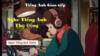 Nghe tiếng anh thụ động - Toeic listening | Cùng học tiếng anh #02