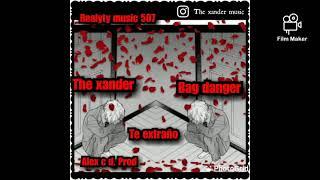 The xander  bag dangerte extraño Prod By Alex c REALYTY MUSIC 507